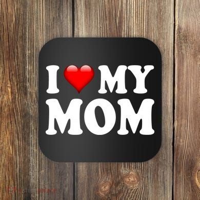 I Love My Mom Coaster