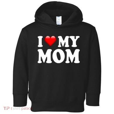 I Love My Mom Toddler Hoodie