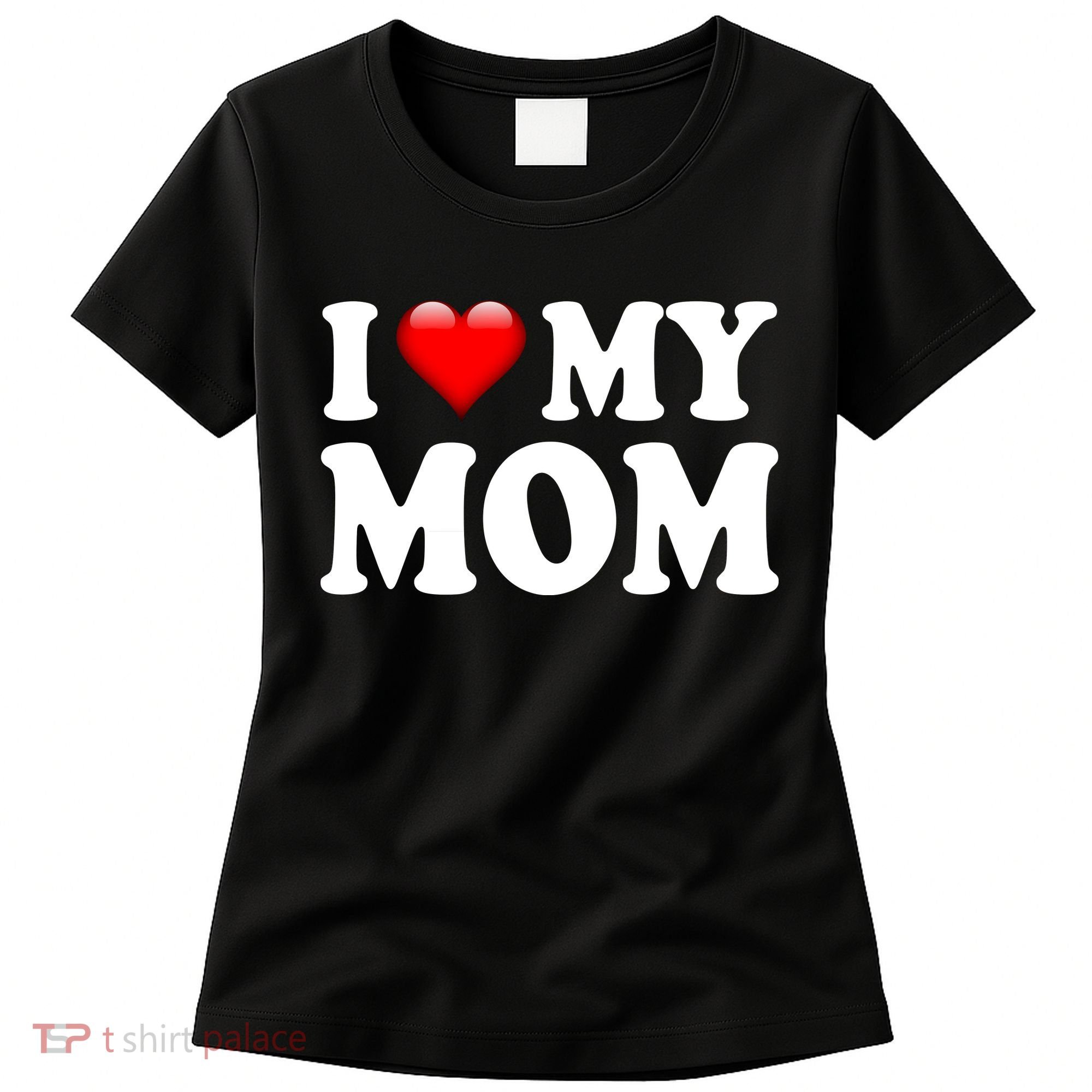 I Love My Mom Women's T-Shirt