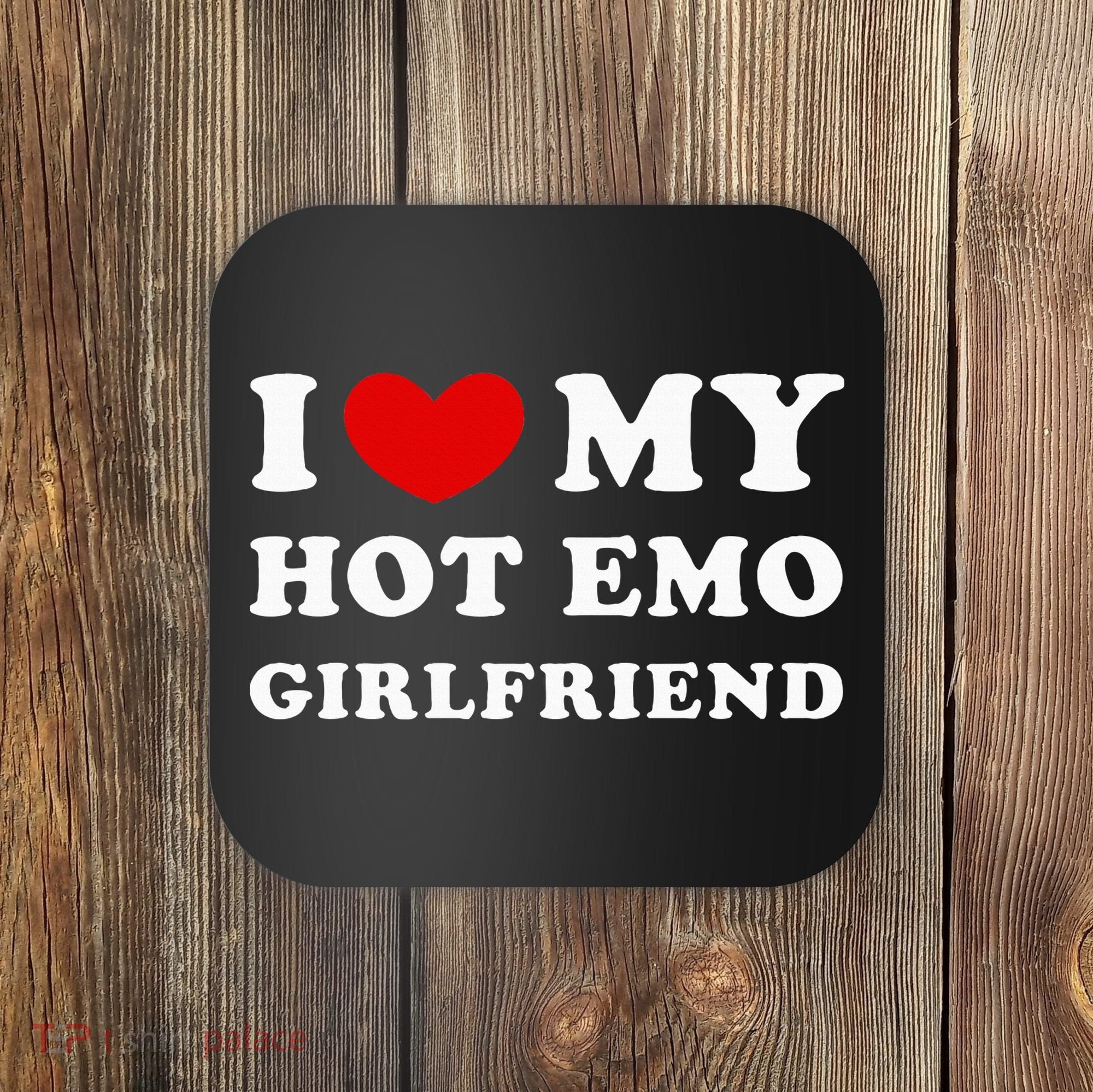 I Love My Hot Emo Girlfriend Coaster