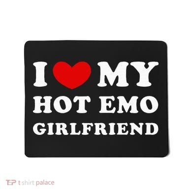 I Love My Hot Emo Girlfriend Mousepad