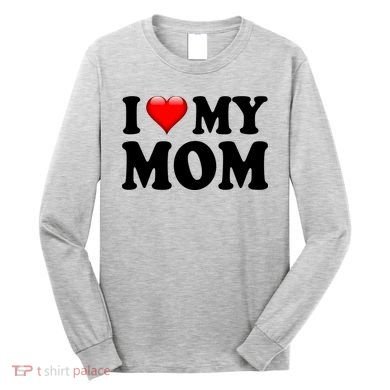 I Love My Mom Long Sleeve Shirt