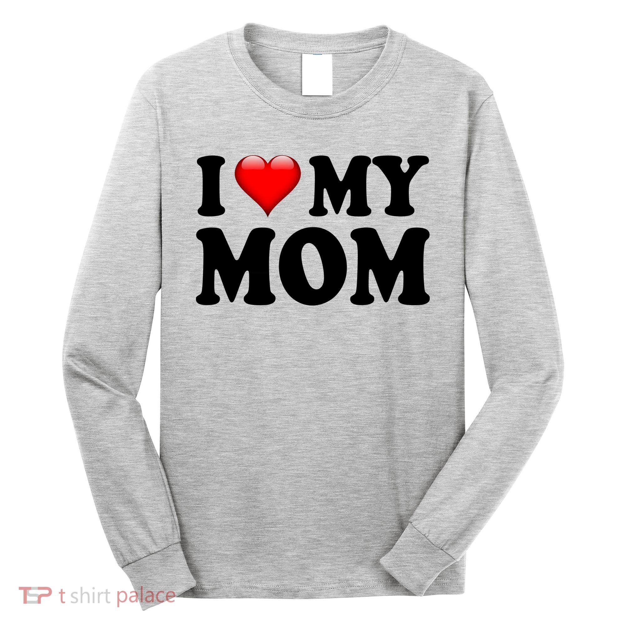 I Love My Mom Long Sleeve Shirt
