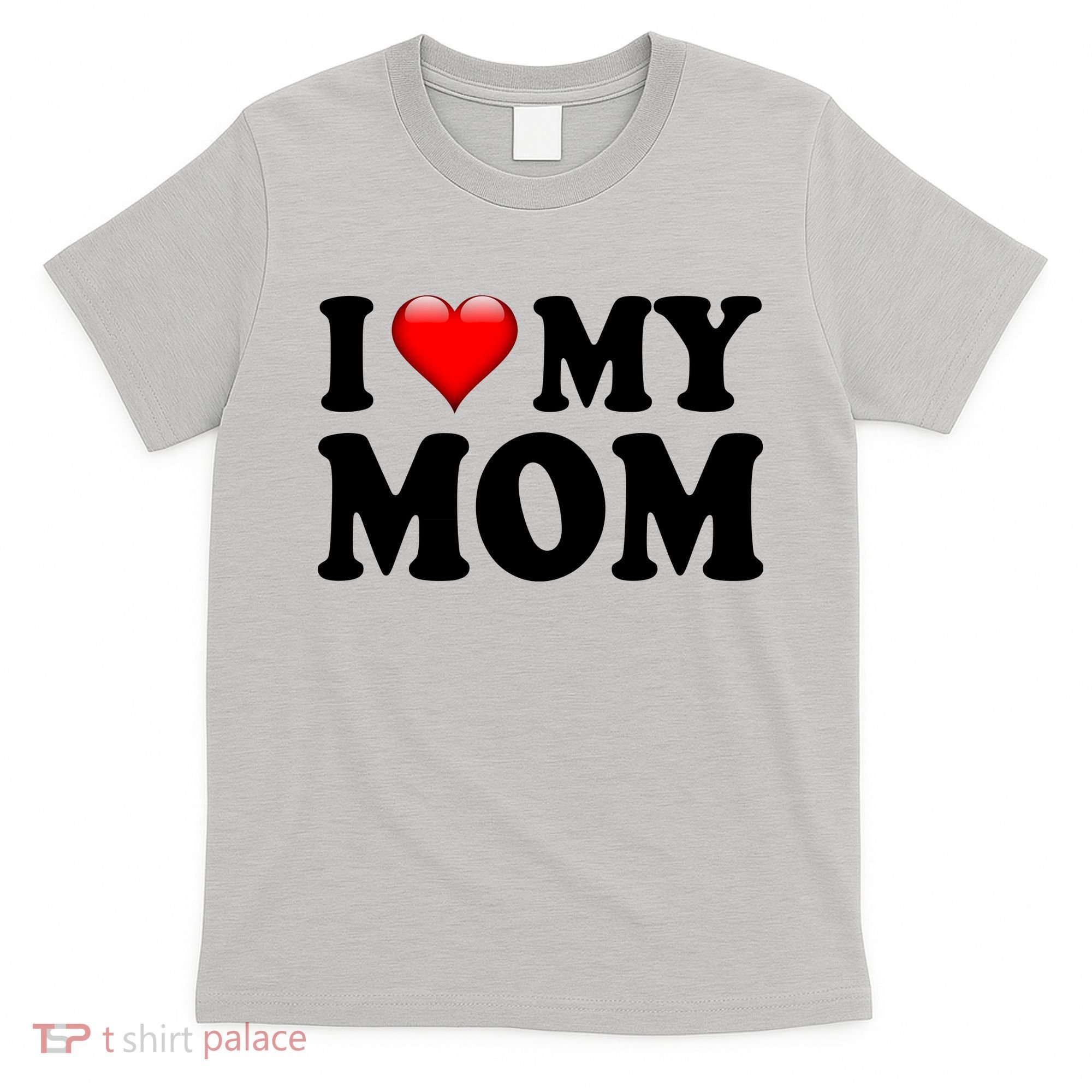 I Love My Mom T-Shirt