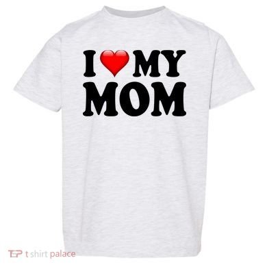 I Love My Mom Toddler T-Shirt