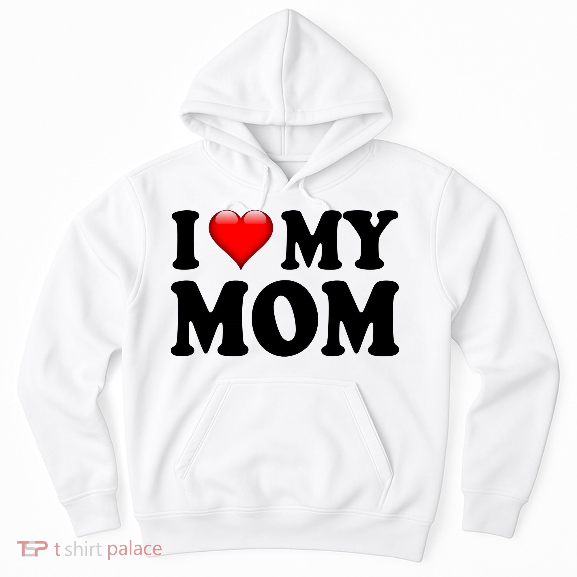 I Love My Mom Hoodie