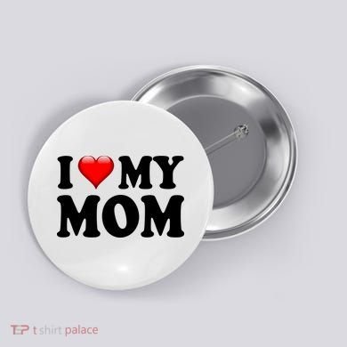 I Love My Mom Button