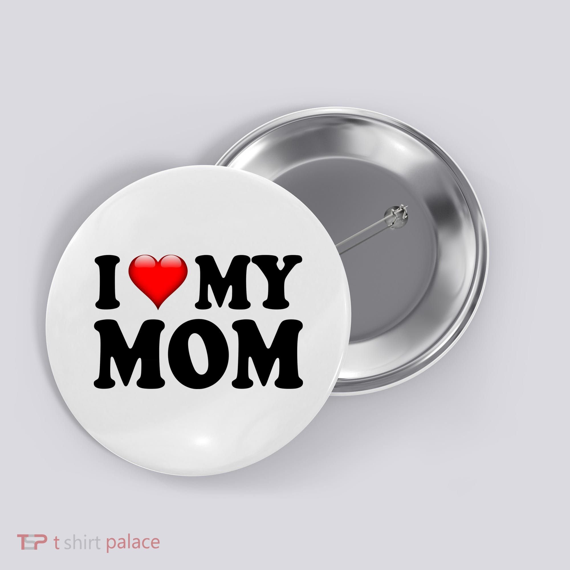I Love My Mom Button