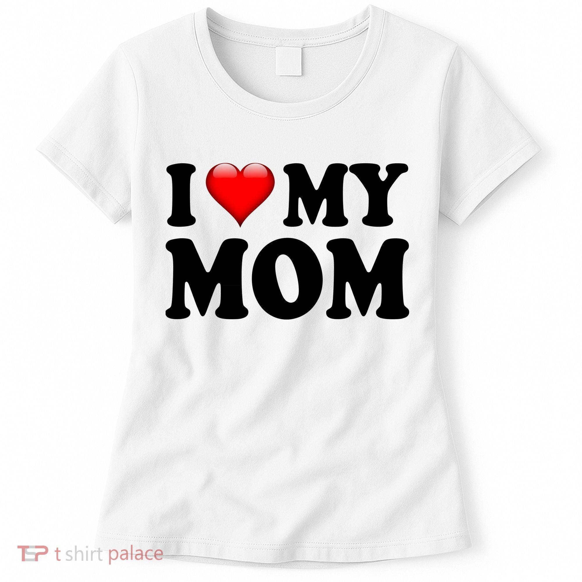 I Love My Mom Women's T-Shirt