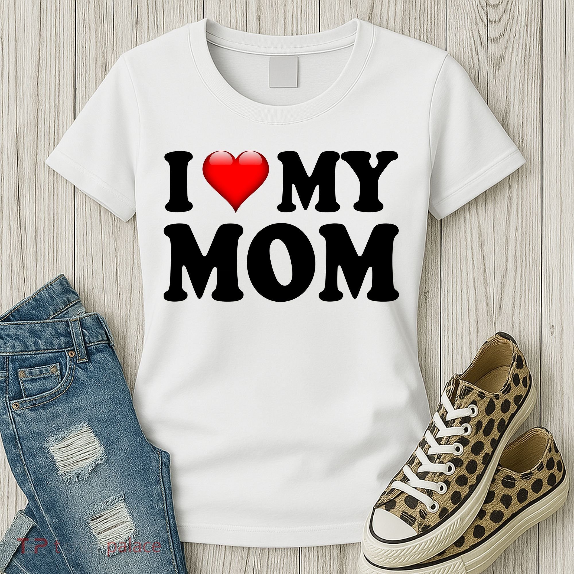 I Love My Mom Women's T-Shirt