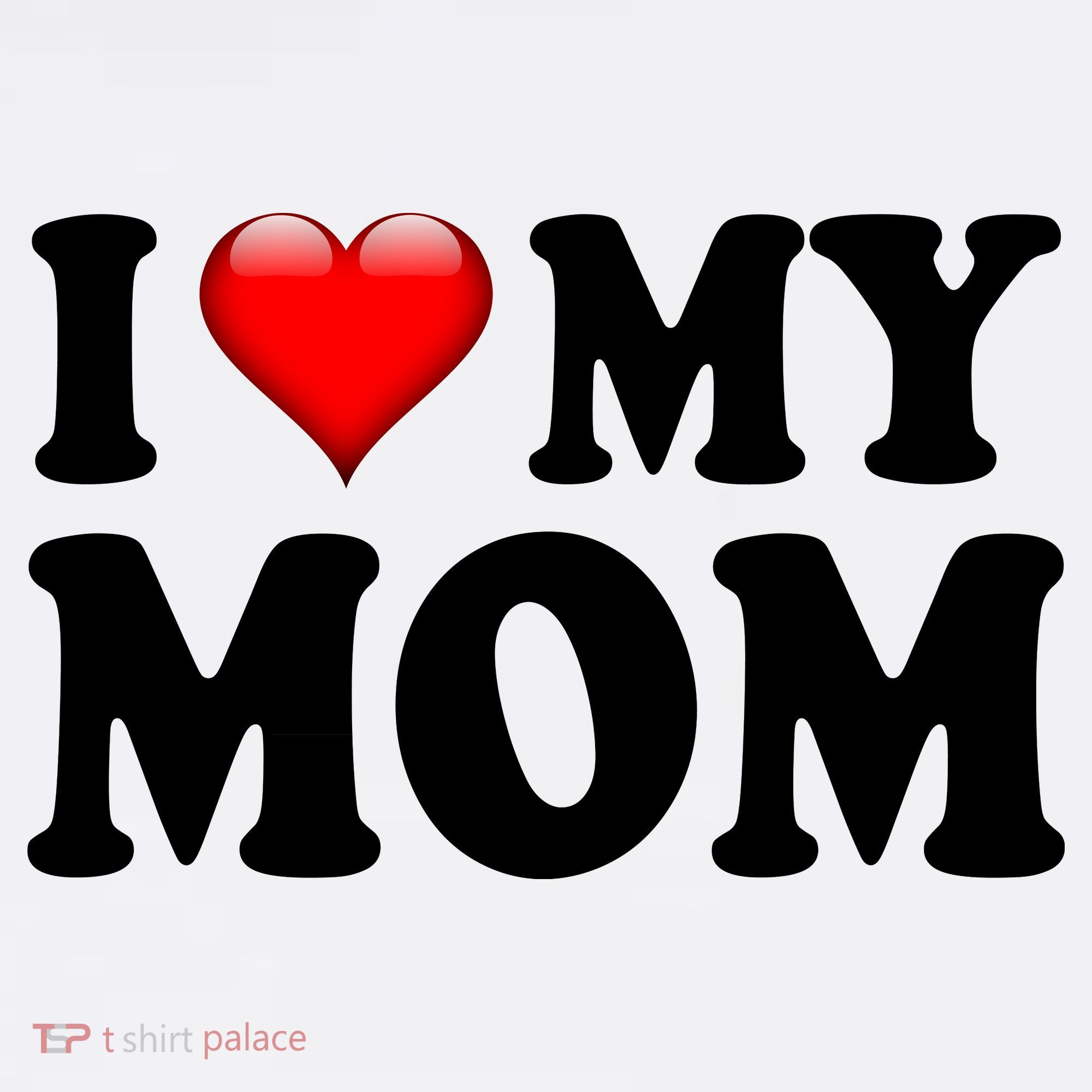 I Love My Mom Women's T-Shirt