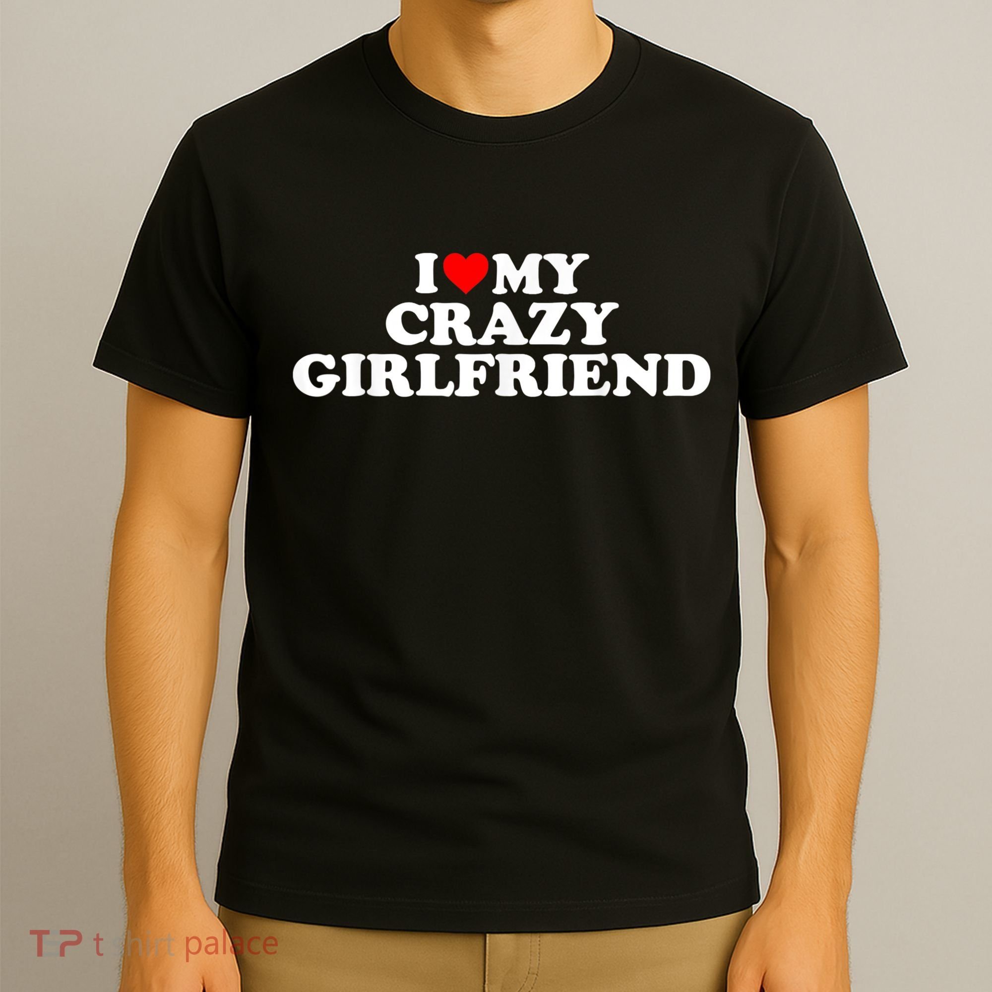 I Love My Crazy Girlfriend GF Red Heart T-Shirt