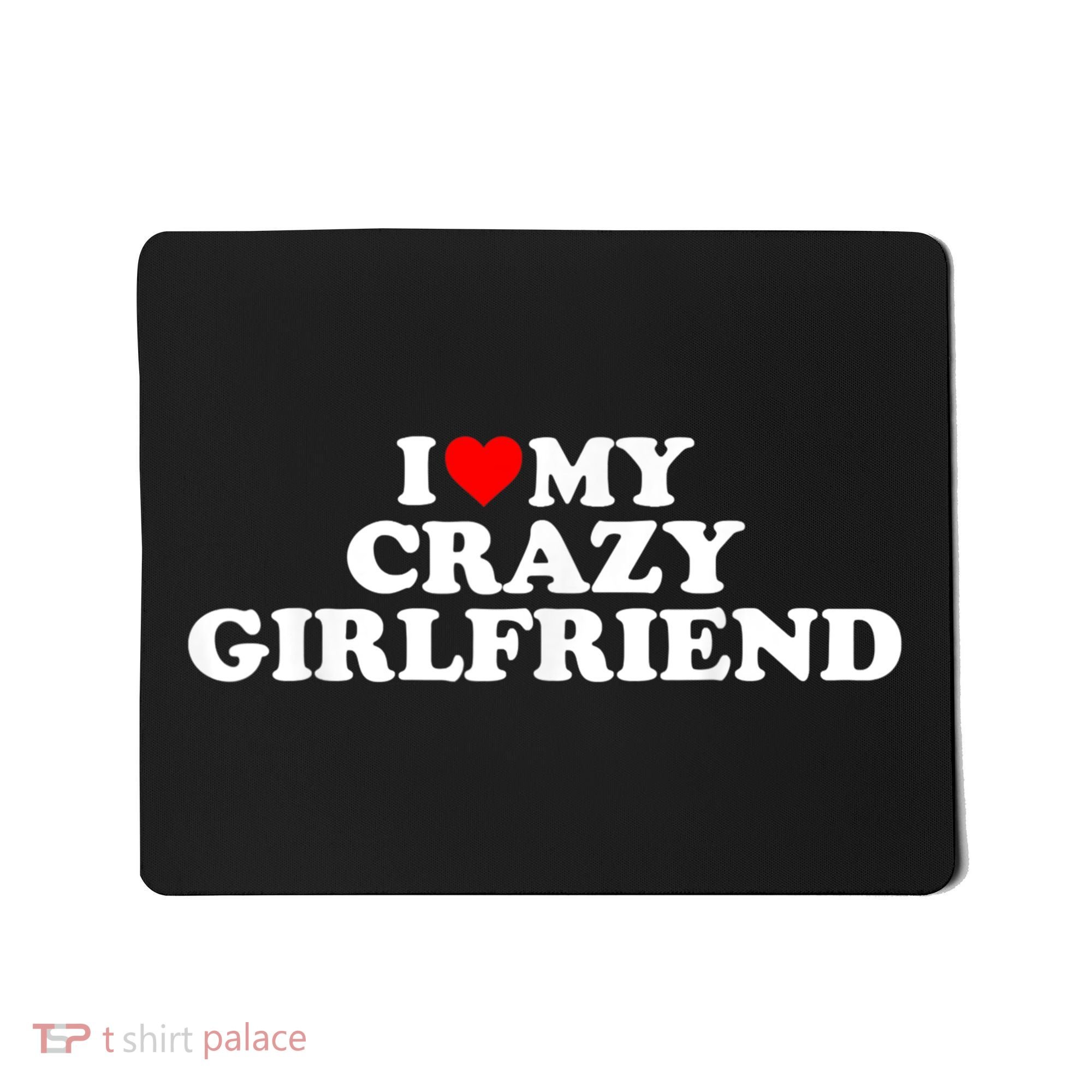 I Love My Crazy Girlfriend GF Red Heart Mousepad