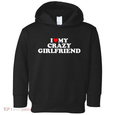 I Love My Crazy Girlfriend GF Red Heart Toddler Hoodie