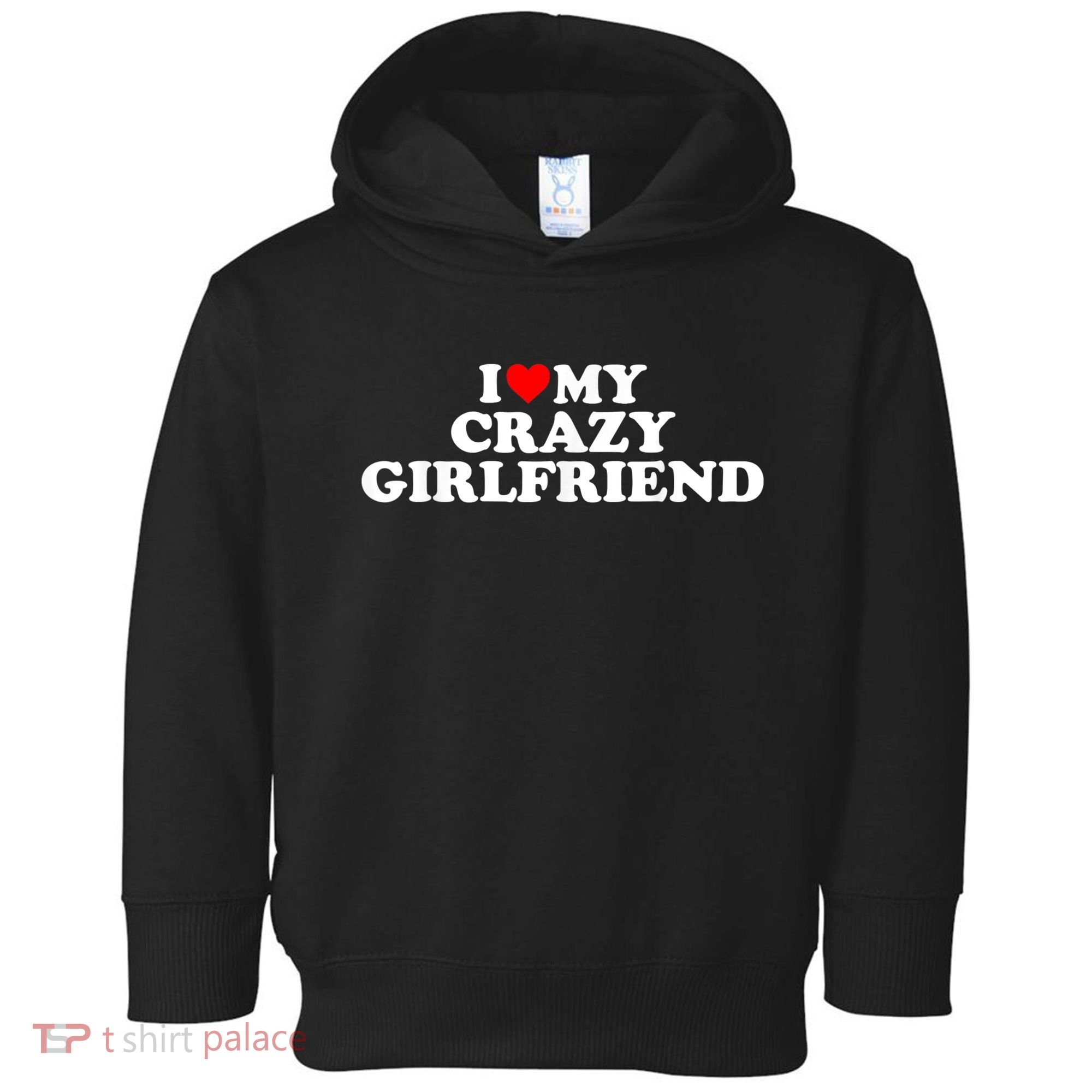 I Love My Crazy Girlfriend GF Red Heart Toddler Hoodie