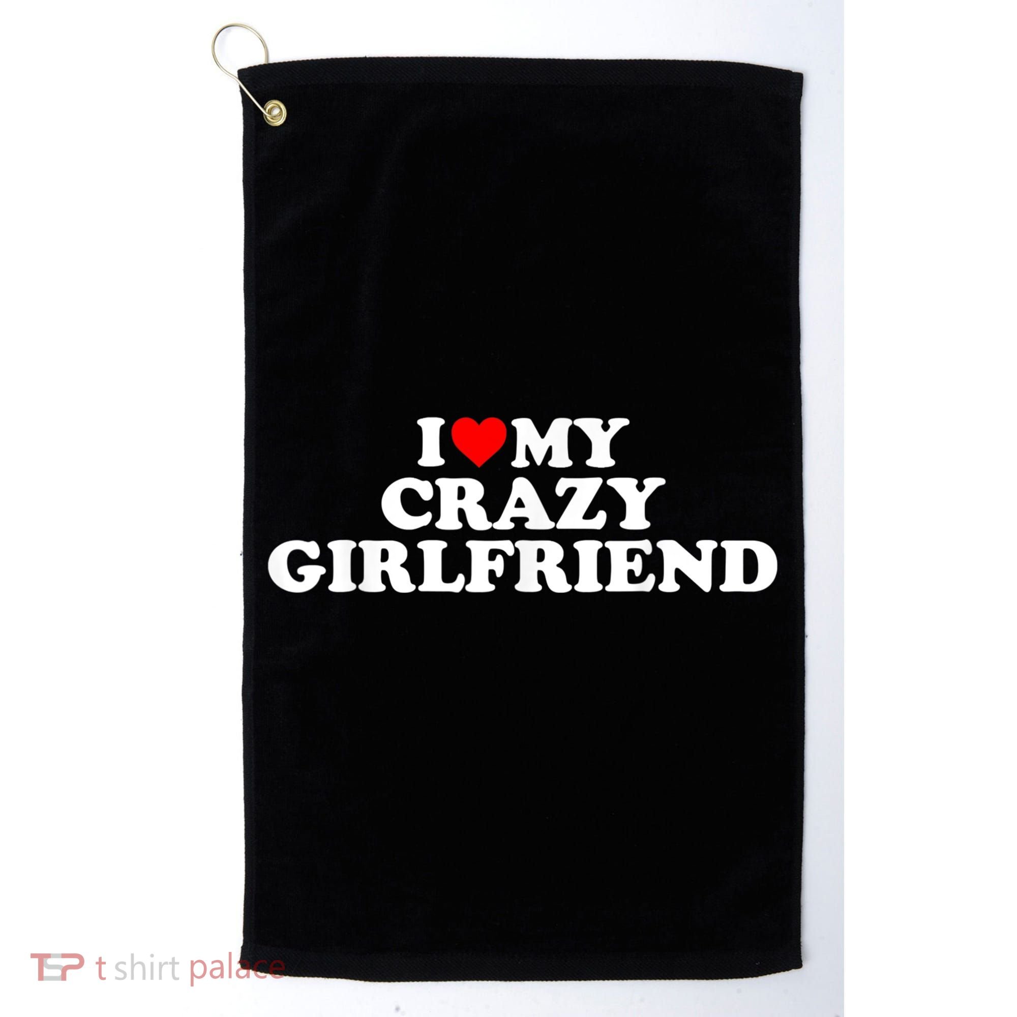 I Love My Crazy Girlfriend GF Red Heart Golf Towel