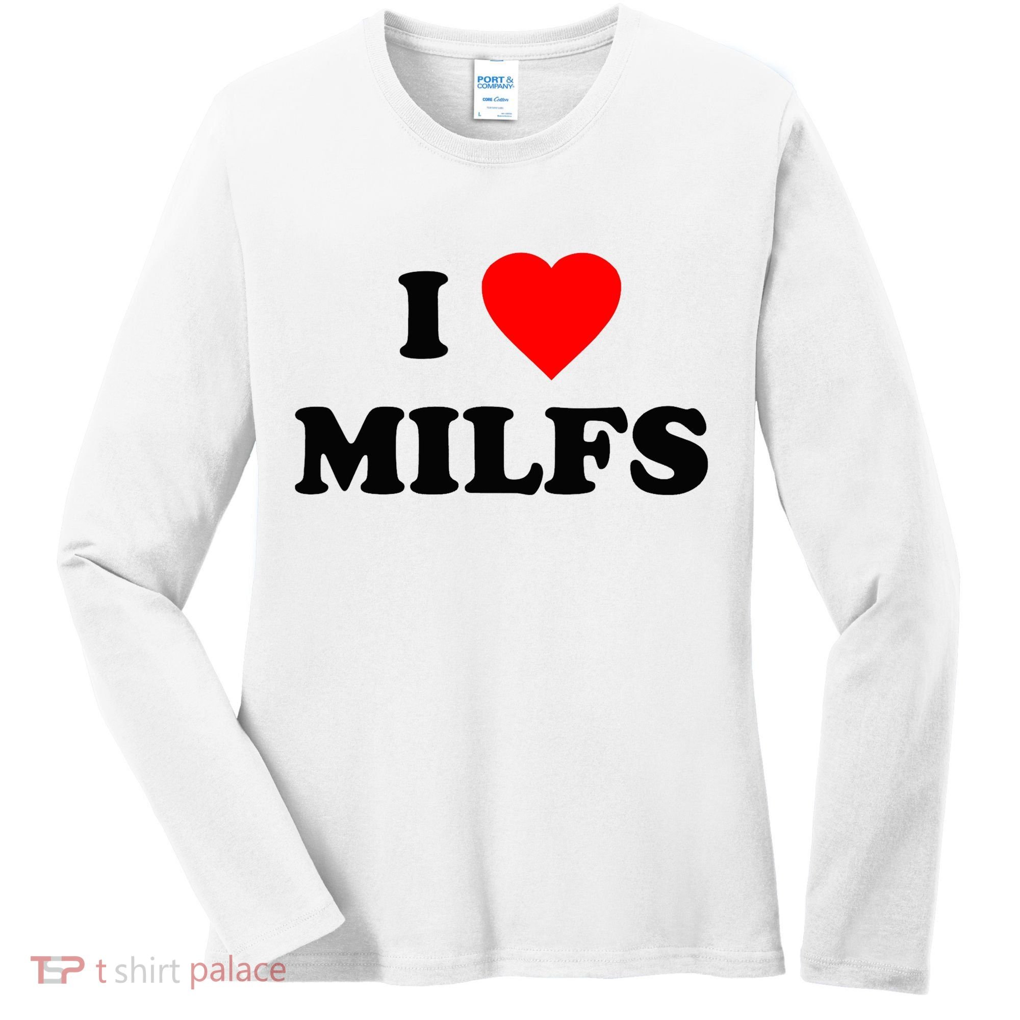 I Love MILFs TShirt Women's Long Sleeve Shirt