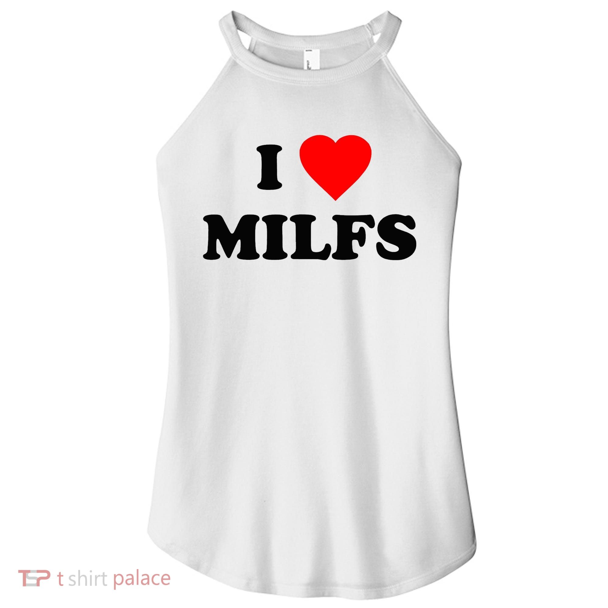 I Love MILFs TShirt Women's Perfect Tri Rocker Tank