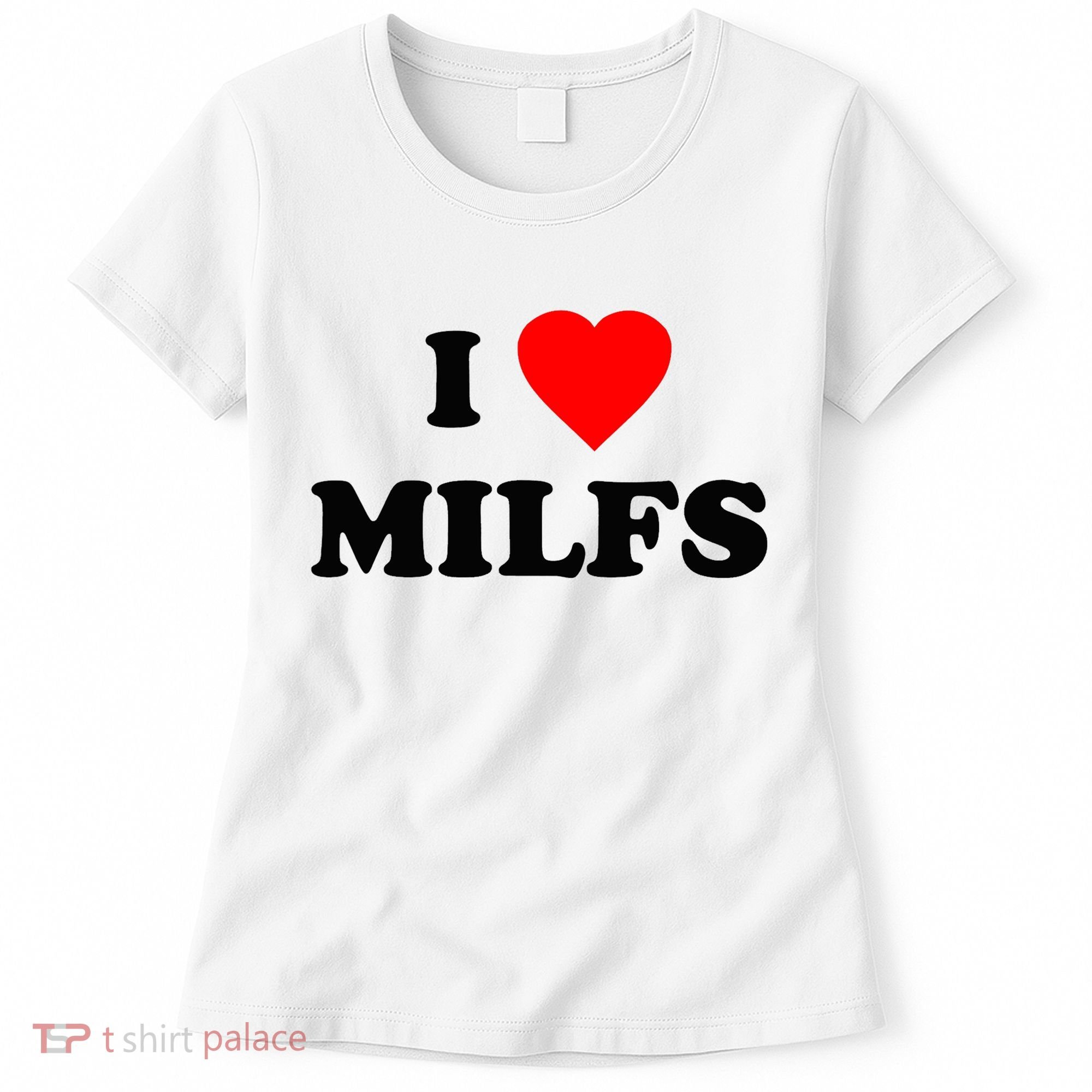 I Love MILFs TShirt Women's T-Shirt