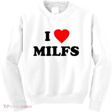 I Love MILFs TShirt Kids Sweatshirt