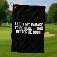 I Left My Garage To Be Here This Better Be Good Mechanic Car Golf Towel thumb 1