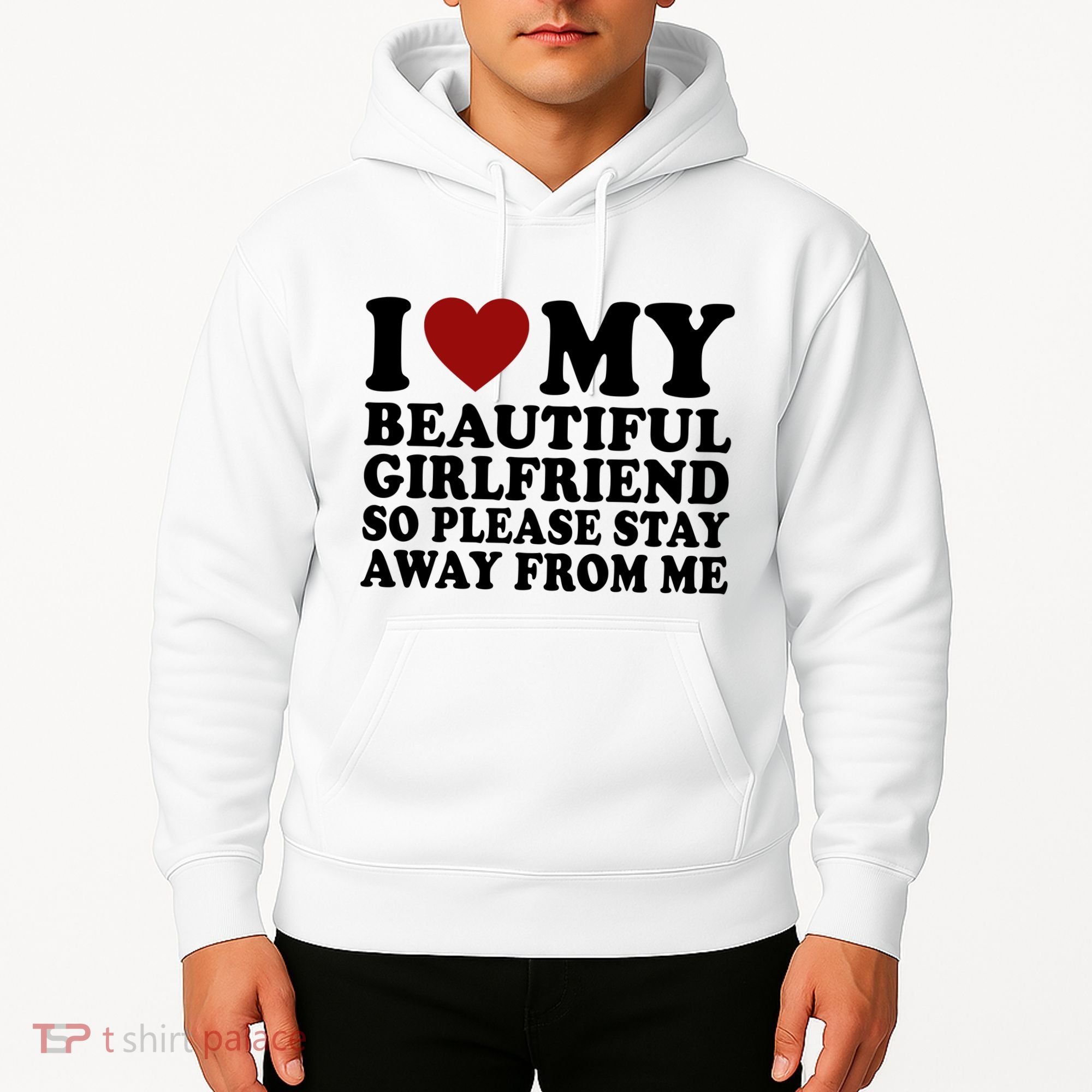 I Love My Girlfriend So Please Stay Away From Me Funny Gift Hoodie