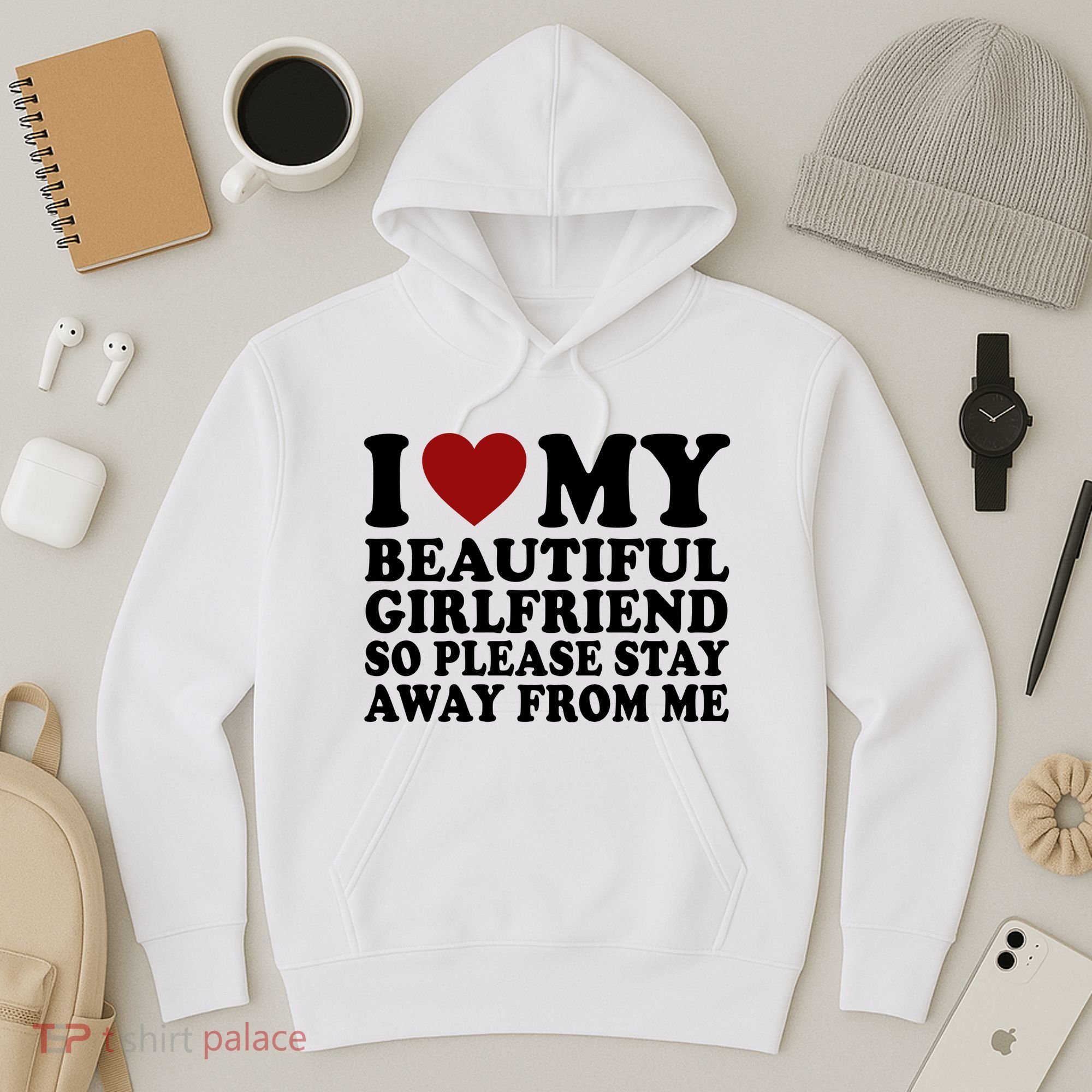 I Love My Girlfriend So Please Stay Away From Me Funny Gift Hoodie