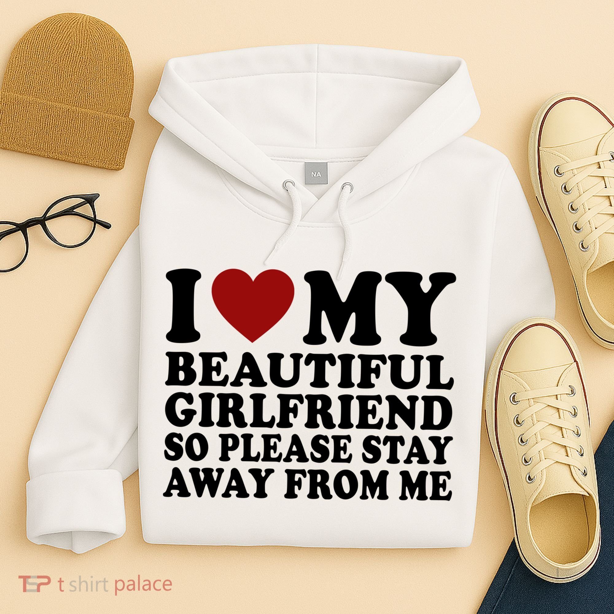 I Love My Girlfriend So Please Stay Away From Me Funny Gift Hoodie