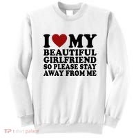 I Love My Girlfriend So Please Stay Away From Me Funny Gift Sweatshirt thumb 0