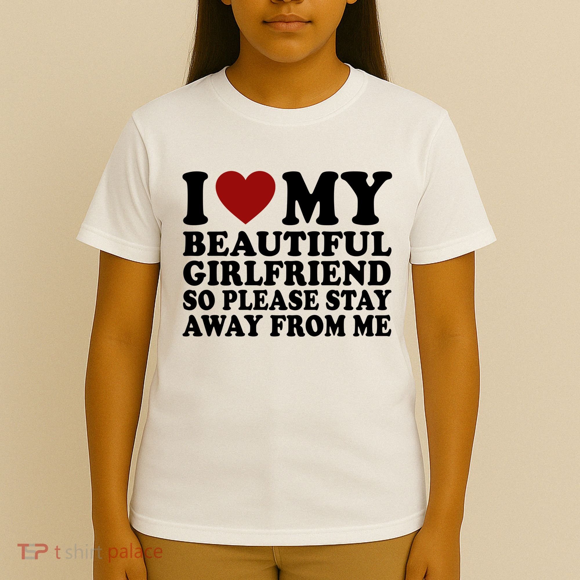 I Love My Girlfriend So Please Stay Away From Me Funny Gift T-Shirt