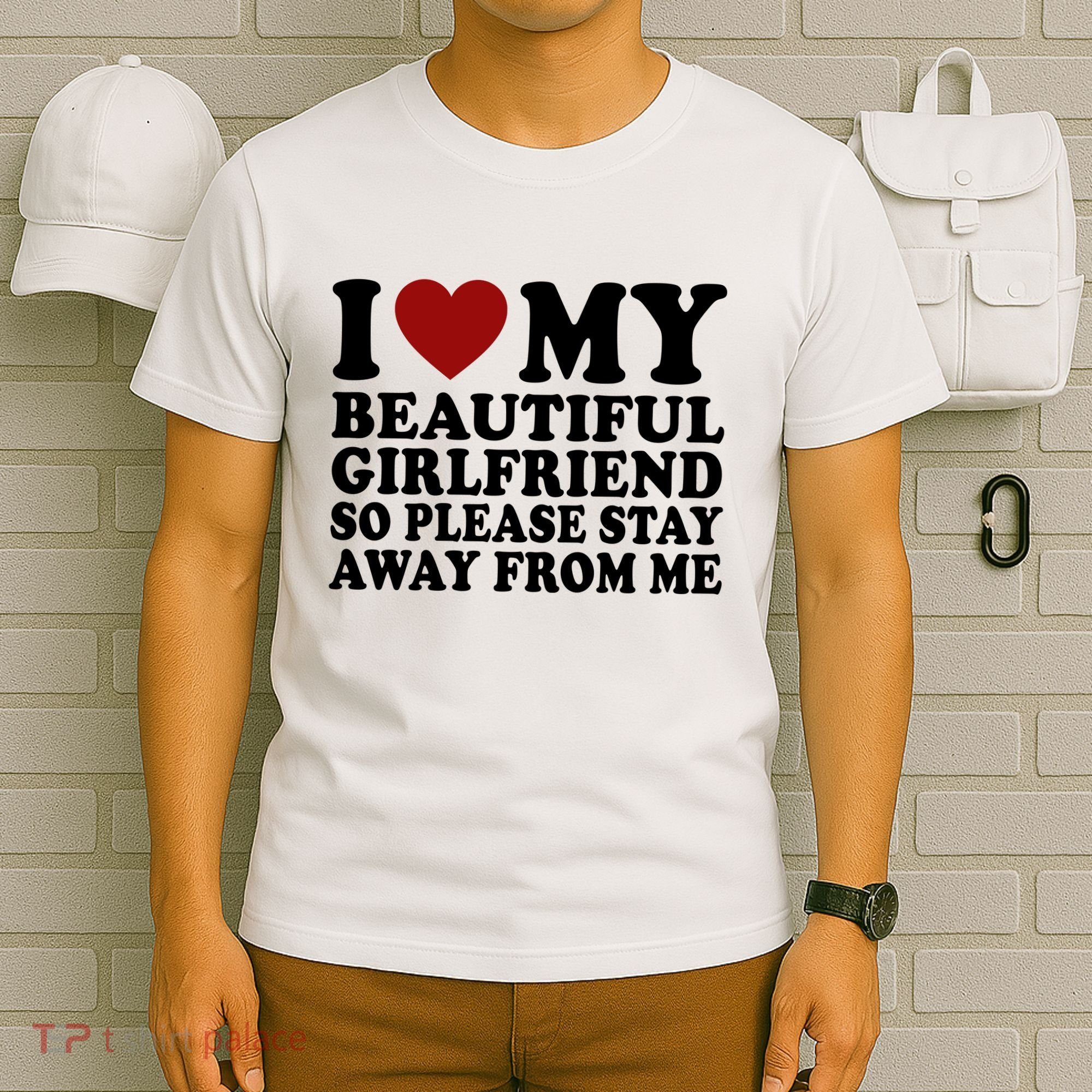 I Love My Girlfriend So Please Stay Away From Me Funny Gift T-Shirt