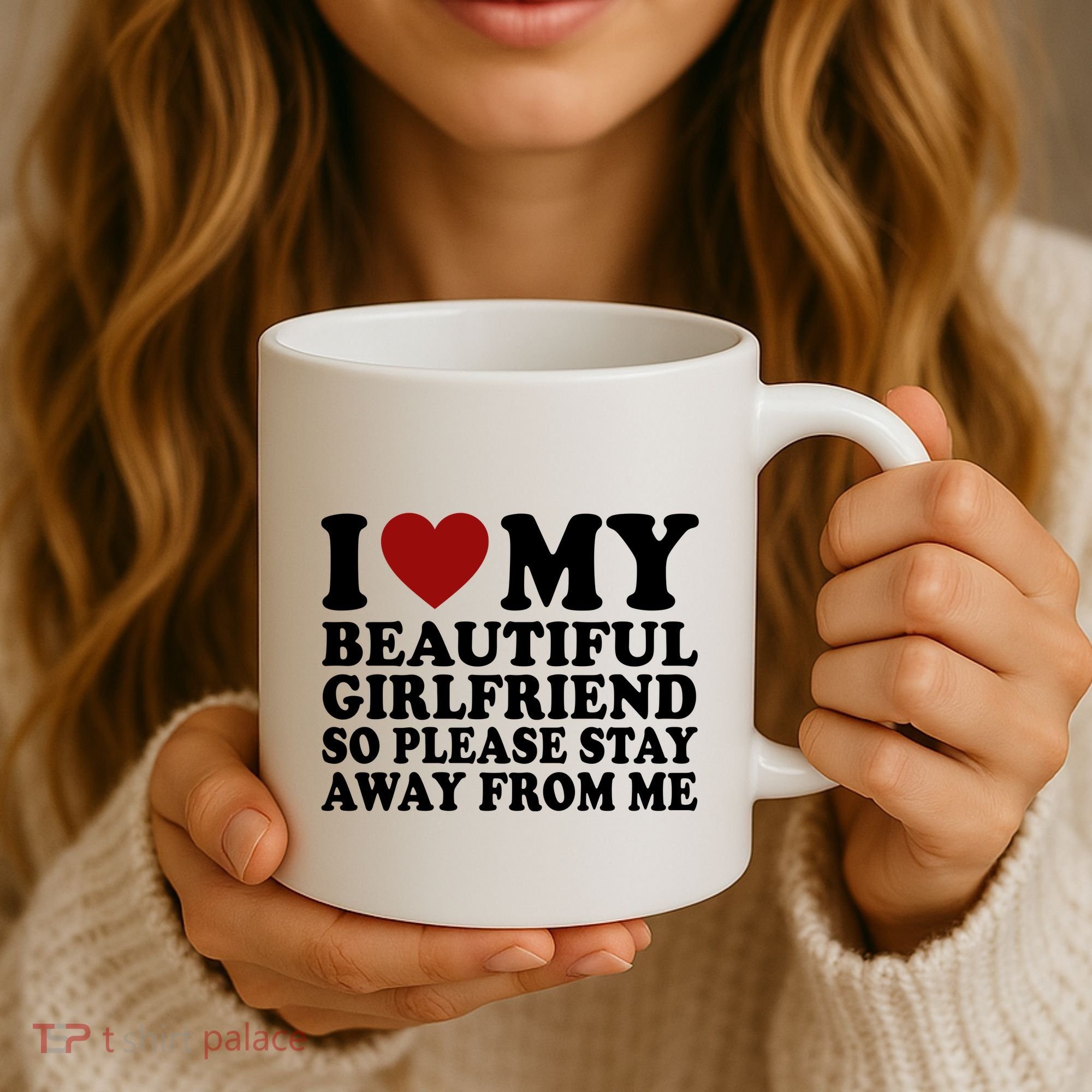 I Love My Girlfriend So Please Stay Away From Me Funny Gift Coffee Mug