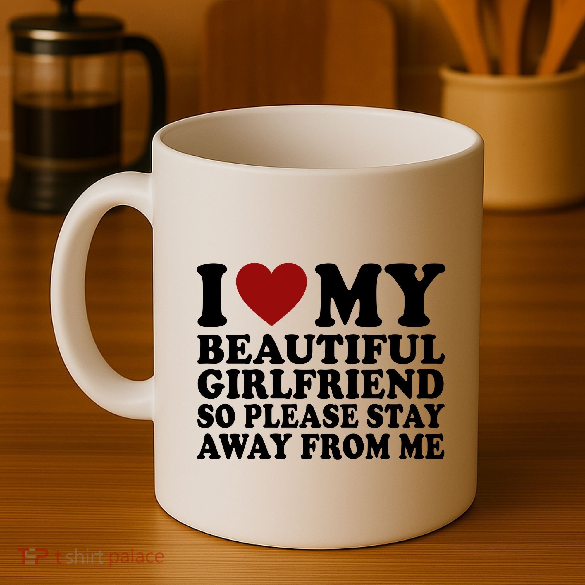 I Love My Girlfriend So Please Stay Away From Me Funny Gift Coffee Mug