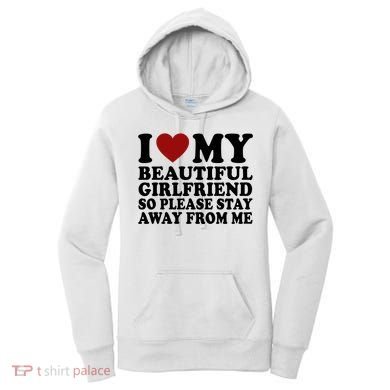 I Love My Girlfriend So Please Stay Away From Me Funny Gift Women's Hoodie
