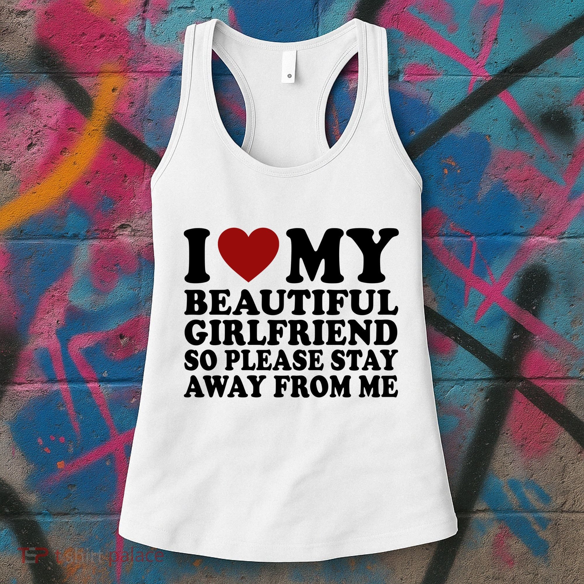 I Love My Girlfriend So Please Stay Away From Me Funny Gift Women's Tank Top