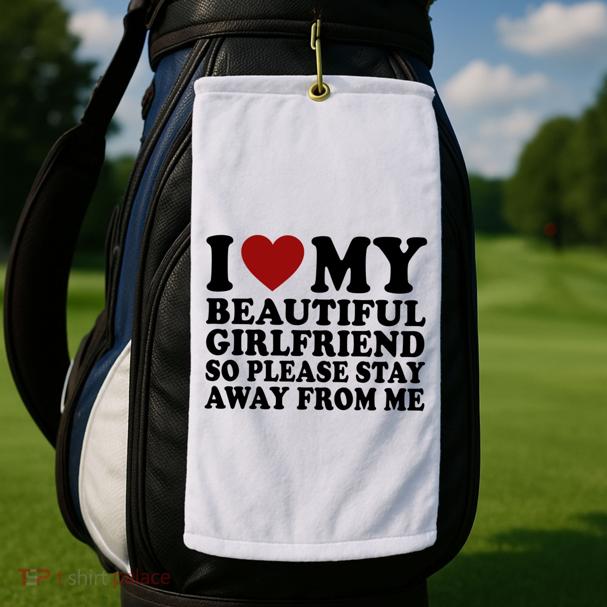 I Love My Girlfriend So Please Stay Away From Me Funny Gift Golf Towel