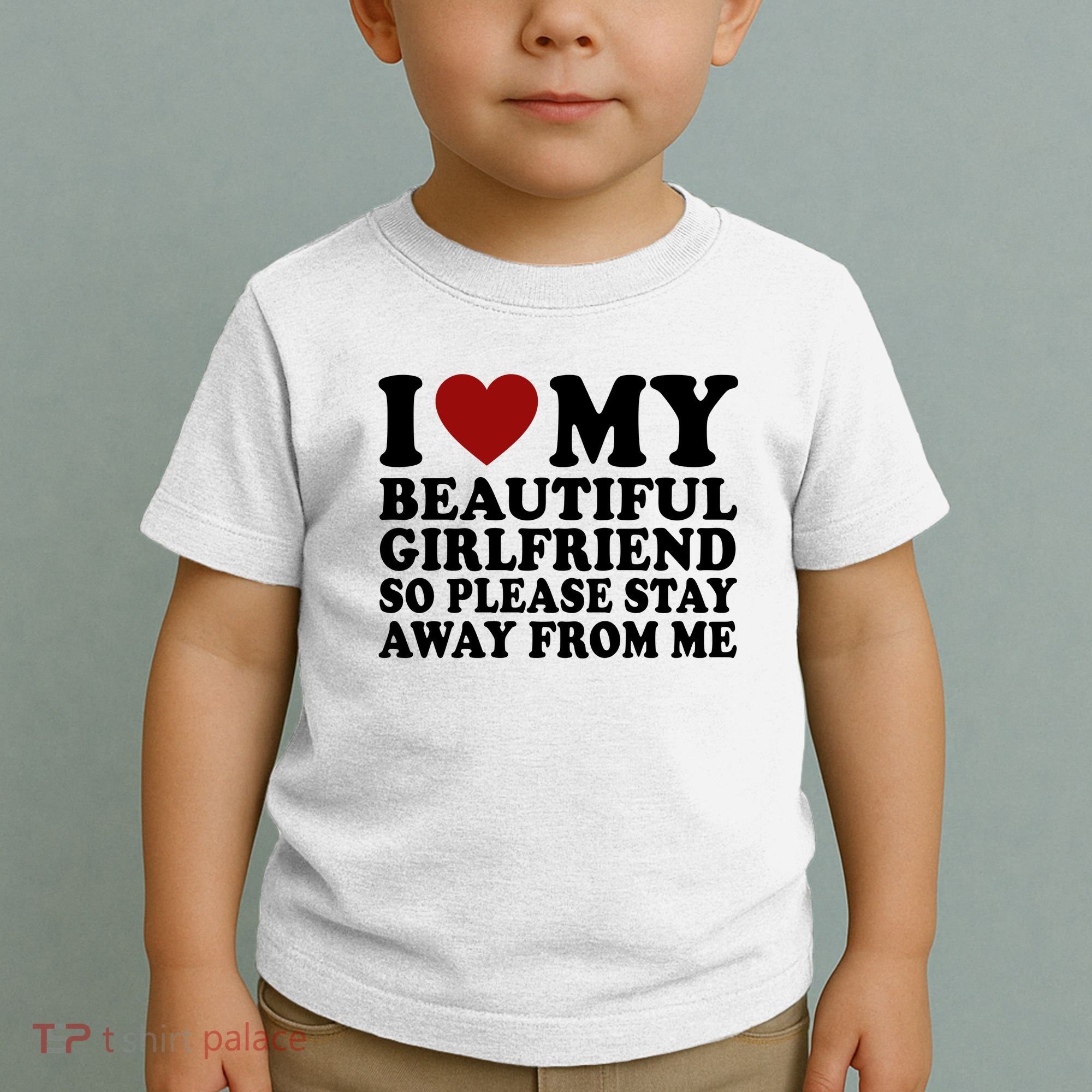 I Love My Girlfriend So Please Stay Away From Me Funny Gift Toddler T-Shirt