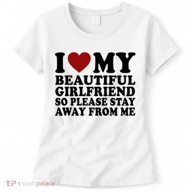 I Love My Girlfriend So Please Stay Away From Me Funny Gift Women's T-Shirt