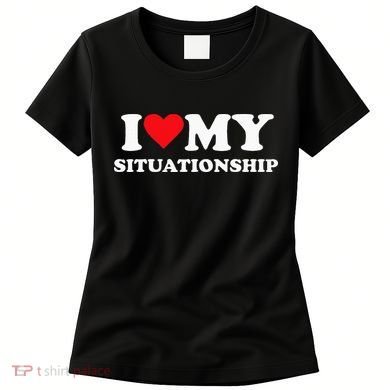 I Love My Situationship Women's T-Shirt