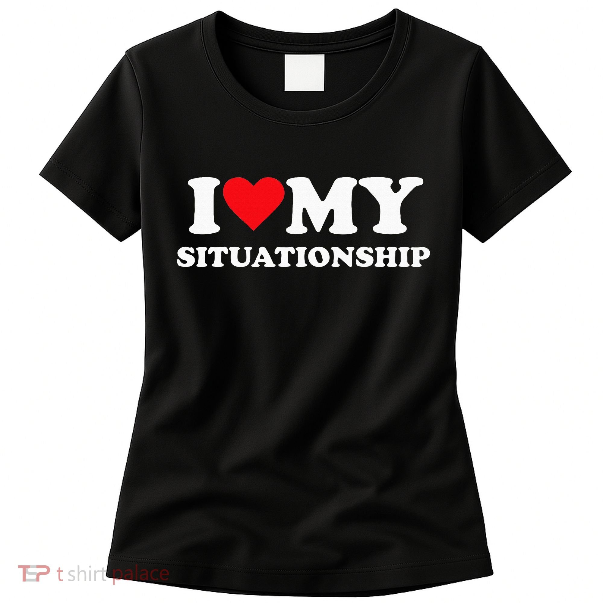 I Love My Situationship Women's T-Shirt