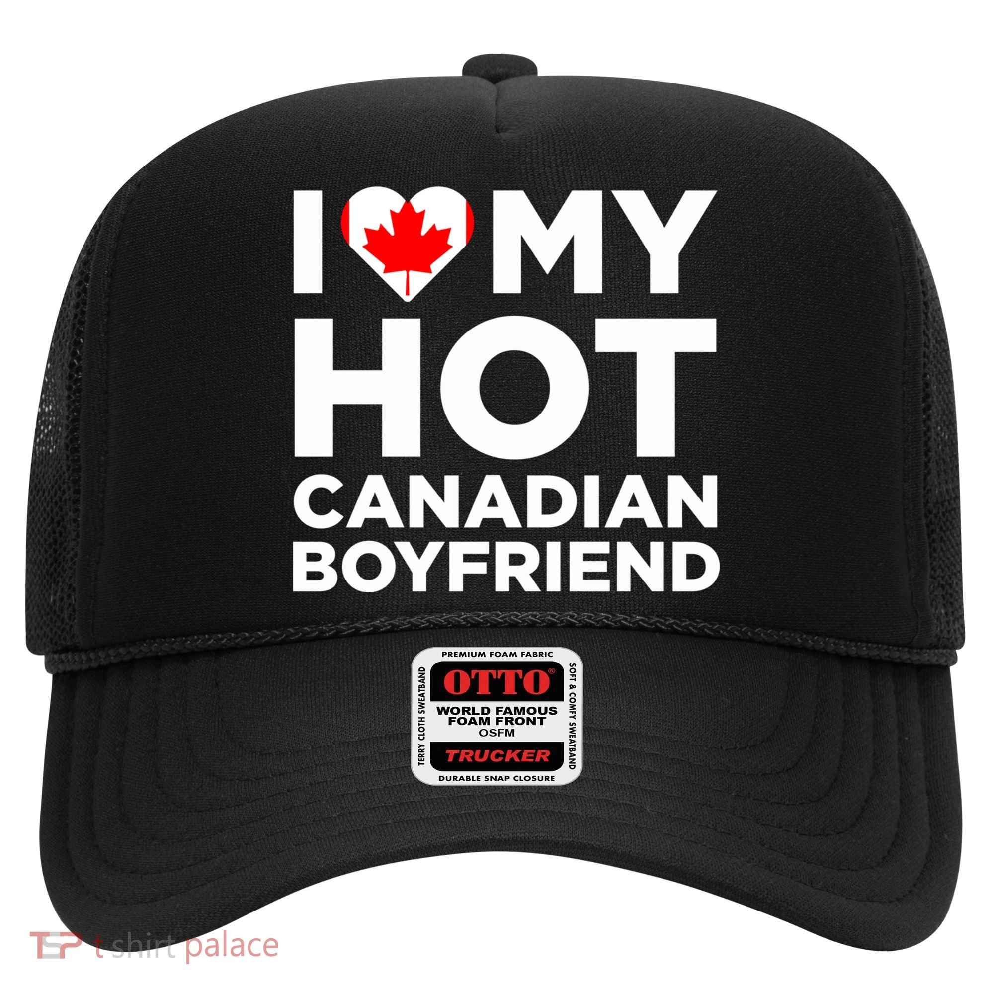 I Love My Hot Canadian Boyfriend Cute Canada Relationship Hat