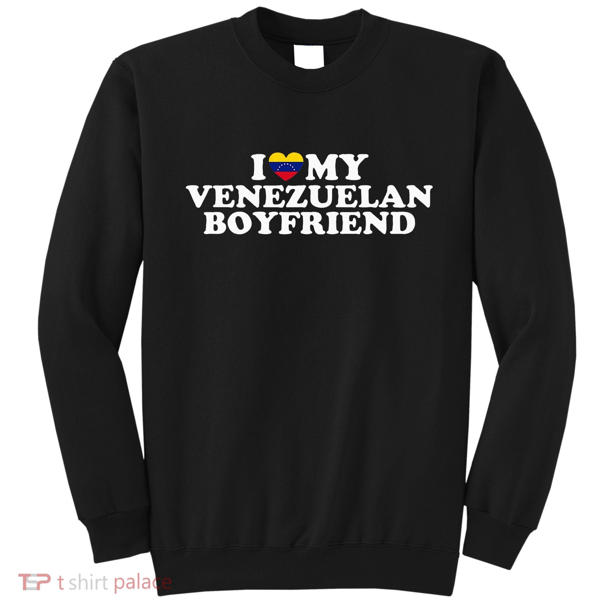 I Love My Venezuelan Boyfriend Sweatshirt