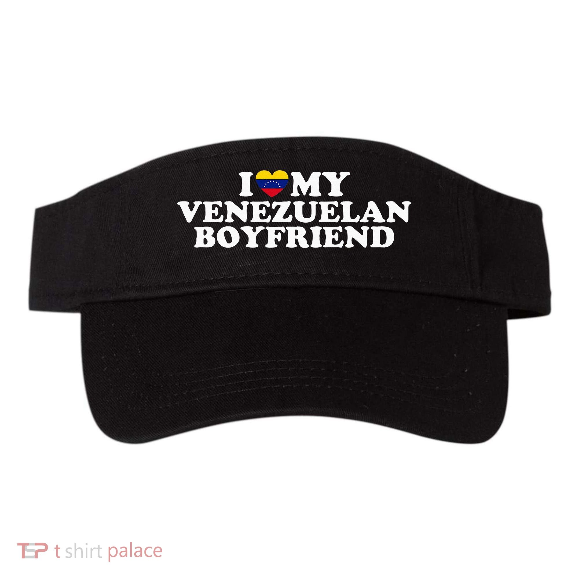 I Love My Venezuelan Boyfriend Visor