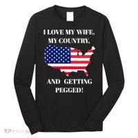I LOVE MY WIFE MY COUNTRY AND GETTING PEGGED! Long Sleeve Shirt thumb 0