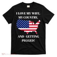 I LOVE MY WIFE MY COUNTRY AND GETTING PEGGED! T-Shirt thumb 0