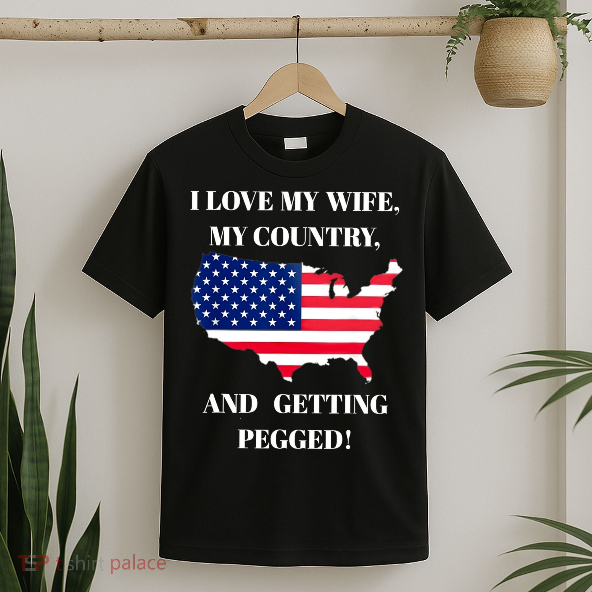 I LOVE MY WIFE MY COUNTRY AND GETTING PEGGED! T-Shirt