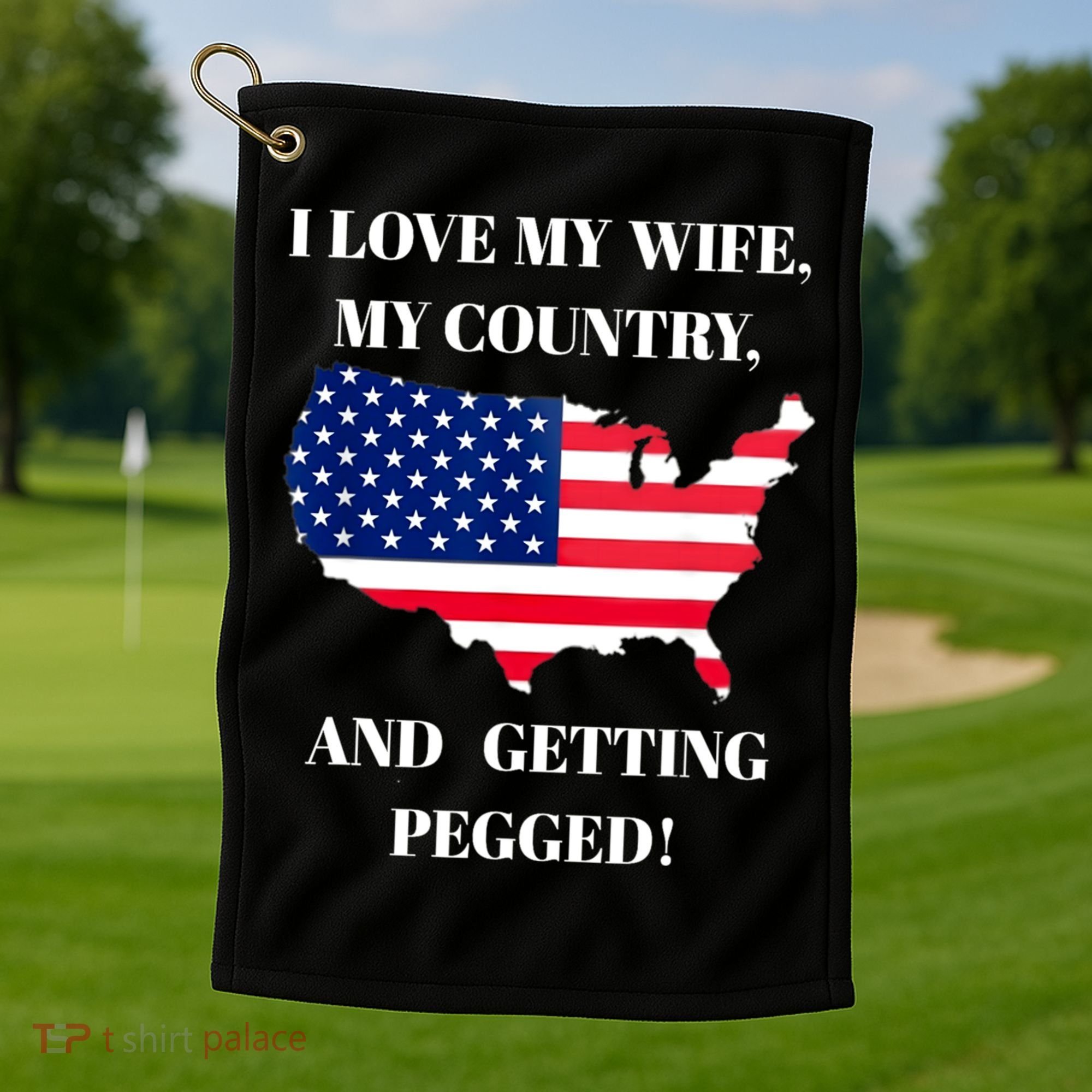 I LOVE MY WIFE MY COUNTRY AND GETTING PEGGED! Golf Towel