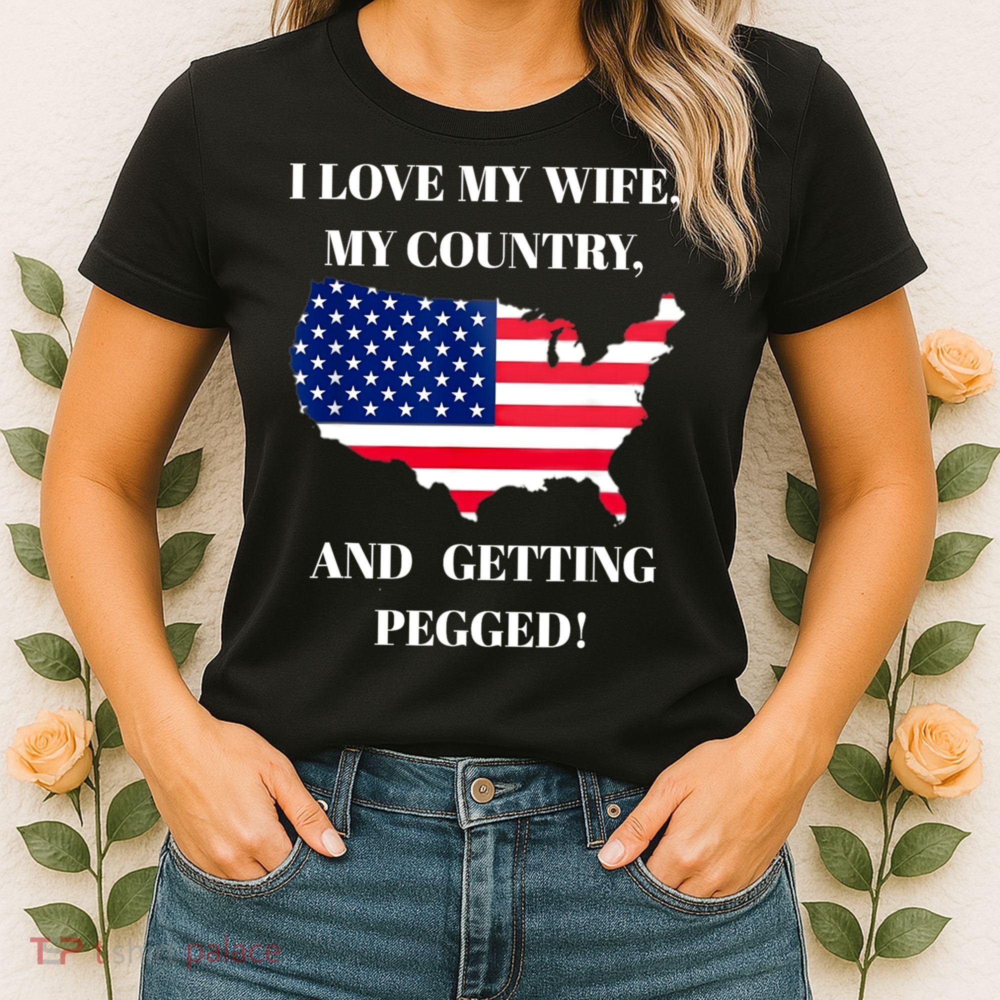I LOVE MY WIFE MY COUNTRY AND GETTING PEGGED! Women's T-Shirt