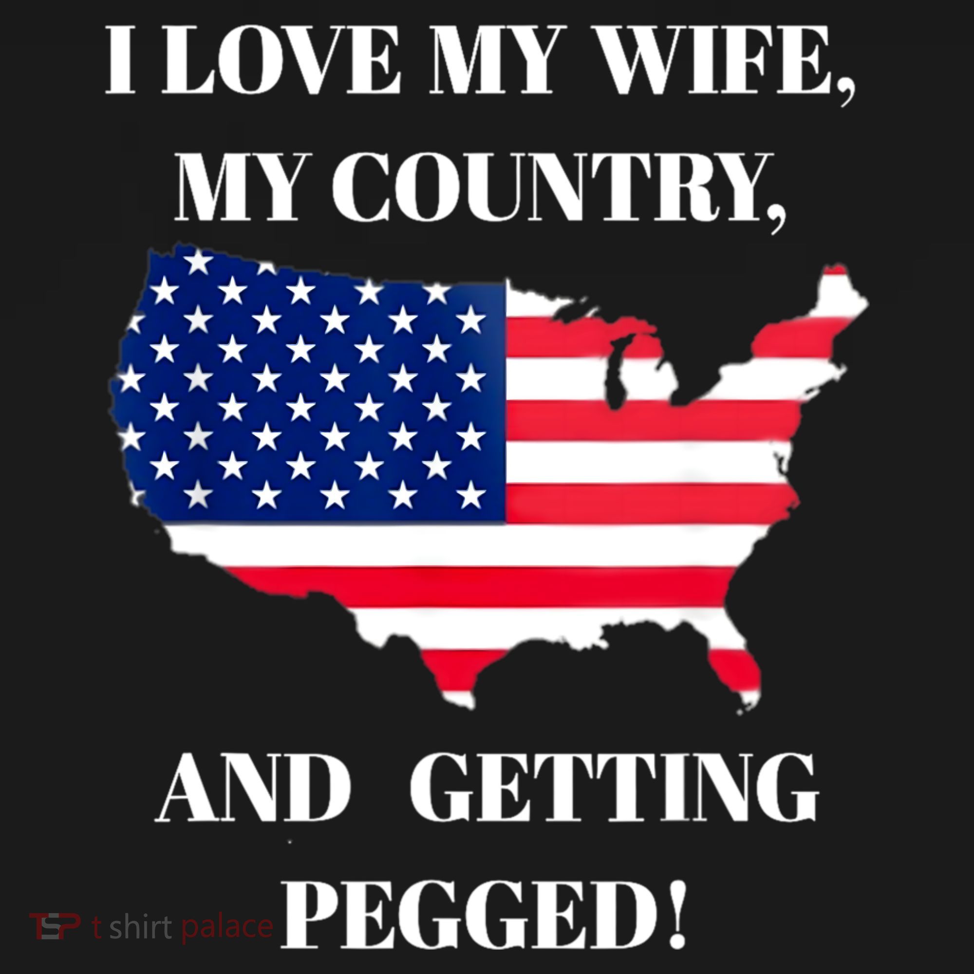 I LOVE MY WIFE MY COUNTRY AND GETTING PEGGED! Women's T-Shirt