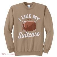 I Like My Suitcase Funny Travel Bag Humor Meme Sweatshirt thumb 0